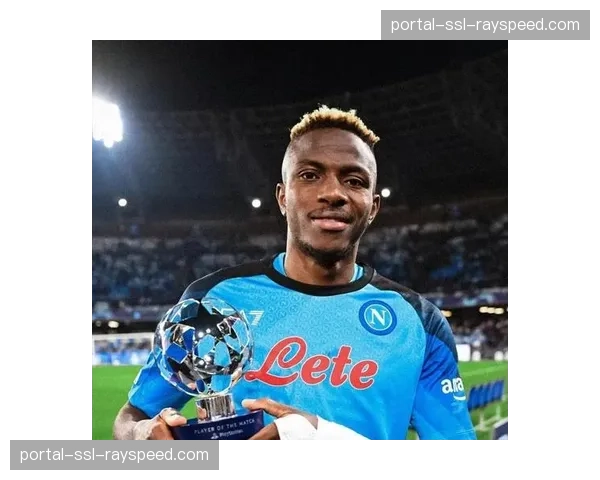 传闻：沙特球队为那不勒斯前锋奥斯梅恩开出高额报价